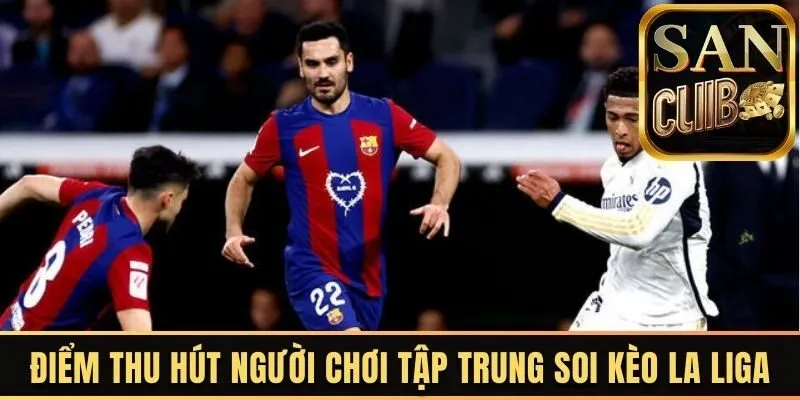 Điểm thu hút người chơi tập trung soi kèo La Liga