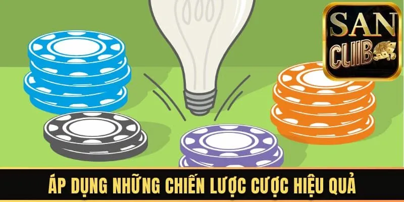 Dùng các chiến lược cược hay, phù hợp