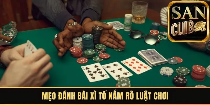 Mẹo đánh bài Xì Tố nắm rõ luật chơi