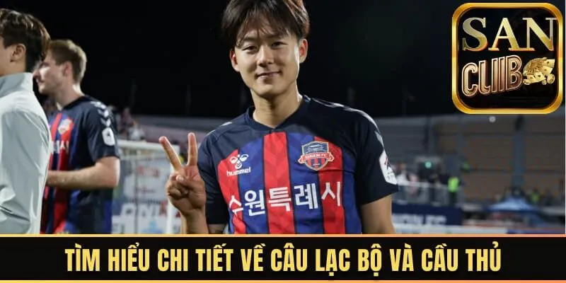 Tìm hiểu chi tiết về câu lạc bộ và cầu thủ