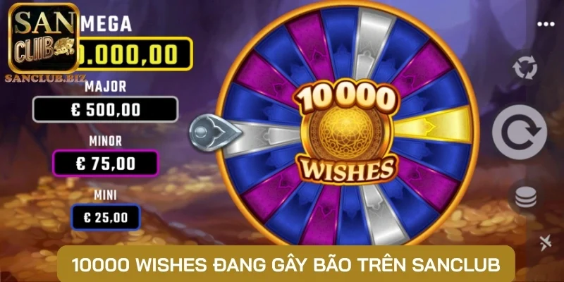 10000 Wishes đang gây bão trên Sanclub
