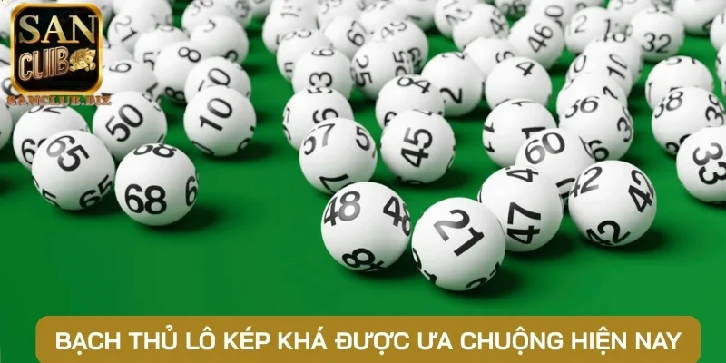 Bạch thủ lô kép khá được ưa chuộng hiện nay