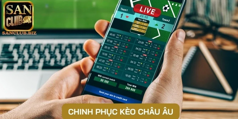 Chinh phục kèo Châu Âu