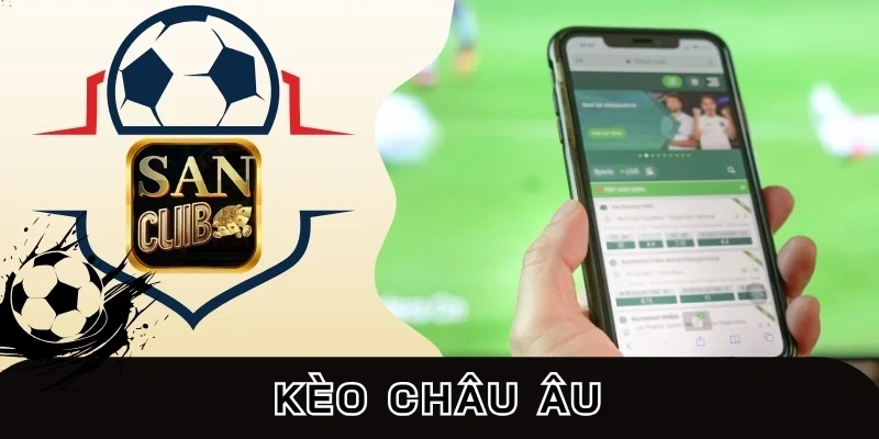 Kinh nghiệm chơi kèo Châu Âu