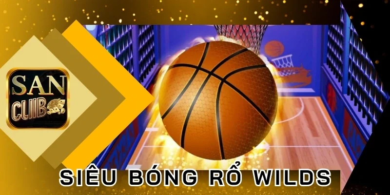 Bí kíp để thắng trong Siêu bóng rổ Wilds
