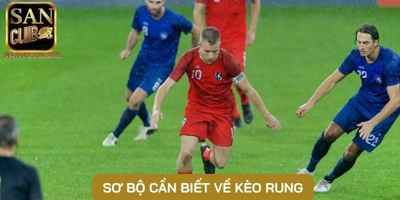 Sơ bộ cần biết về kèo rung