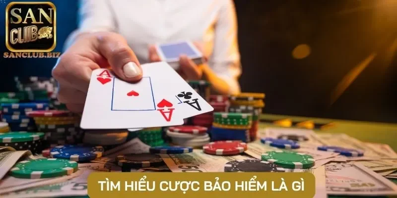 Tìm hiểu cược bảo hiểm là gì